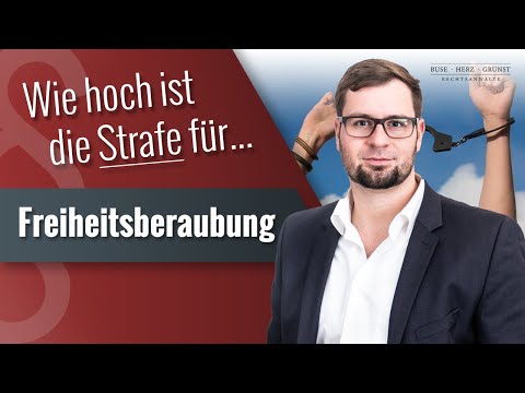 Wie hoch ist die Strafe für eine Freiheitsberaubung? Strafverteidiger klärt über die Folgen auf