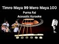 Timro maya 99 vaye mero maya 100 | Karaoke with Lyrics | Purna Rai