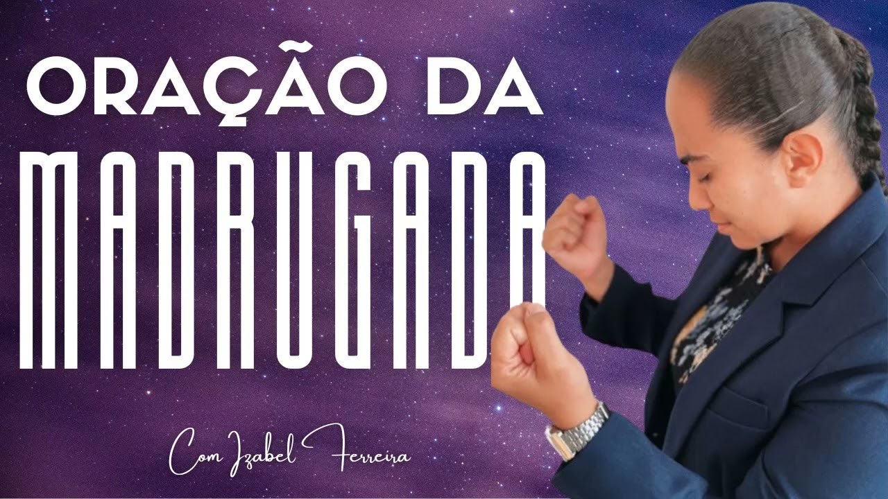 20/08/2024 - ORAÇÃO DA MADRUGADA  - COM IZABEL FERREIRA