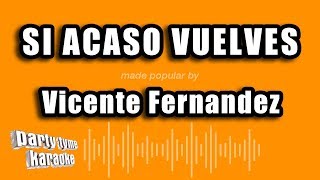 Vicente Fernandez - Si Acaso Vuelves (Versión Karaoke)