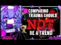 Comparing Trauma should NOT be a Trend //Gacha Rant/Commentary (read desc)