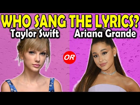 Who Sang The Lyrics | Taylor Swift or Ariana Grande