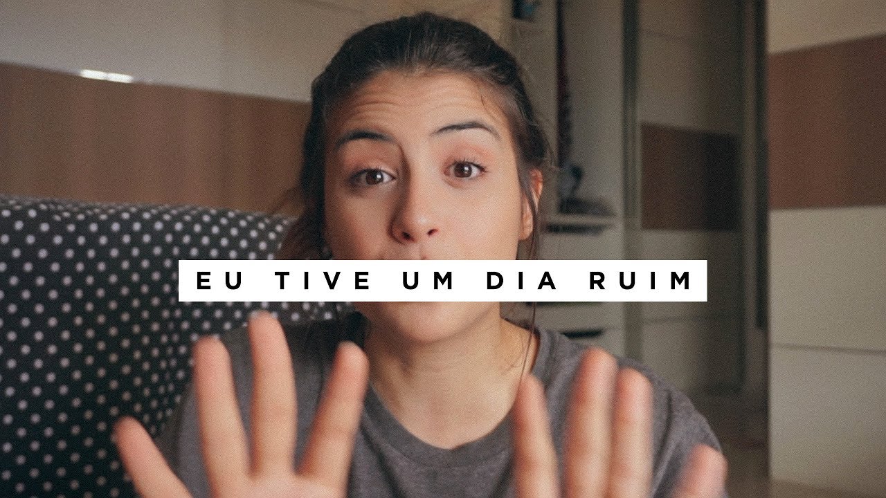 EU TIVE UM DIA RUIM