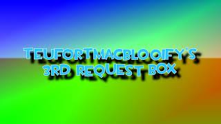 TeufortMacBlooify's 3rd Request Box (READ DESC FOR RULES)