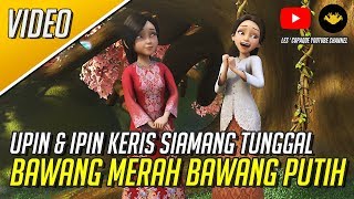Bawang Merah &amp; Bawang Putih - Upin &amp; Ipin Keris Siamang Tunggal