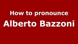 How to pronounce Alberto Bazzoni