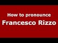 How To Pronounce Francesco Rizzo Italian Italy PronounceNames Com