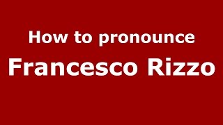 How to pronounce Francesco Rizzo