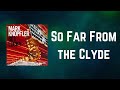 Mark Knopfler - So Far From the Clyde (Lyrics)