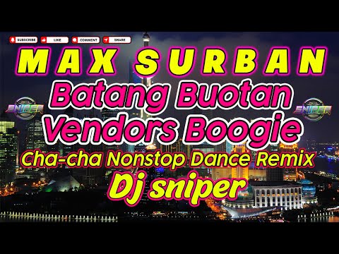 MAX SURBAN NONSTOP BATANG BOUTAN VENDORS BOOGIE CHA CHA DISCORAL KIAY KIAY DANCE DJ SNIPER REMIX