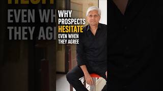 WHY PROSPECTS HESITATE EVEN WHEN THEY AGREE