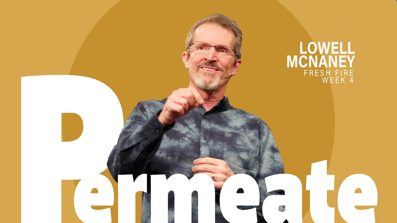 April 28, 2024 | "Permeate" | Lowell McNaney, Senior Pastor