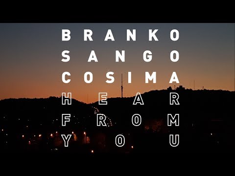 Branko & Sango - Hear From You (feat. Cosima)