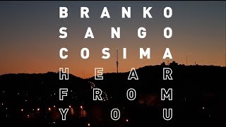 Branko &amp; Sango - Hear From You (feat. Cosima)
