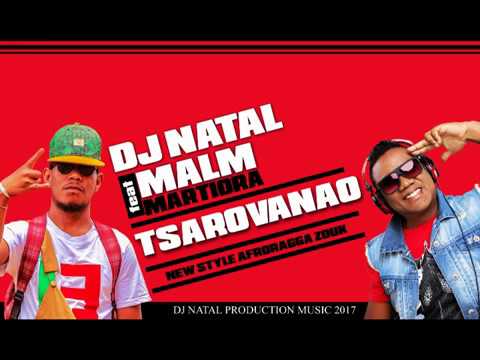 DJ NATAL FT MALM MARTIORA - TSAROVANAO ( afroragga zouk 2017 audio officiel)