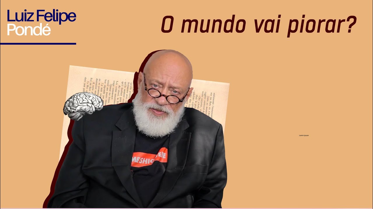 O mundo vai piorar? | Luiz Felipe Pondé