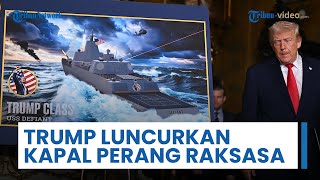 Trump Umumkan Kapal Perang Kelas Trump, Klaim Jadi Armada Terbesar dan Tercanggih di Dunia