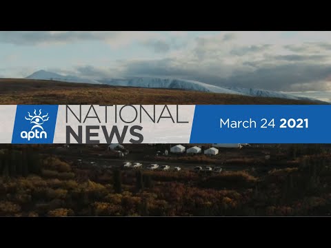 APTN National News March 24, 2021 – COVID-19 continues hitting First Nations hard, Yukon mine