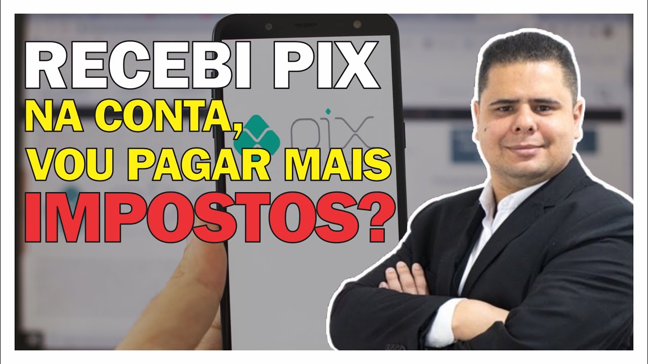 RECEBI PIX NA CONTA, VOU PAGAR MAIS IMPOSTO?