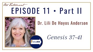 Genesis 37-41 -- Part 2 : Dr. Lili De Hoyos Anderson / follow HIM Podcast