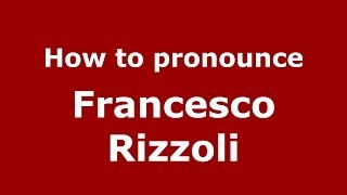How to pronounce Francesco Rizzoli