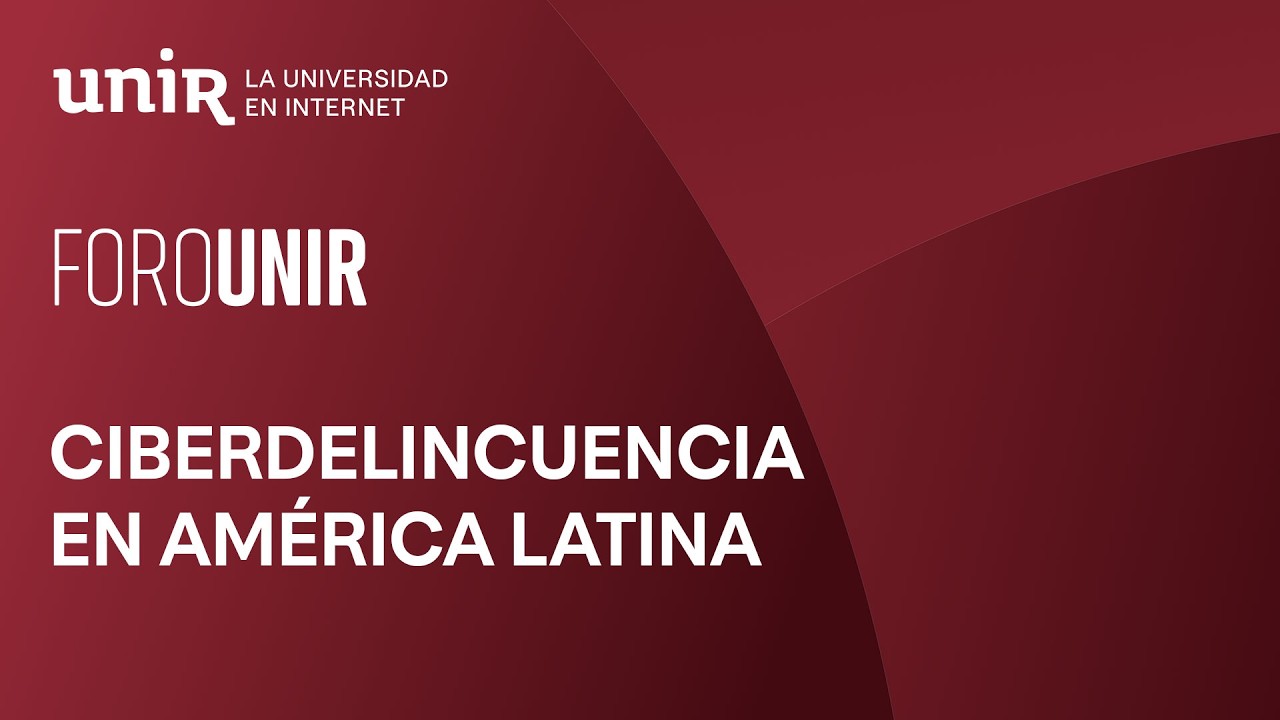 Ciberdelincuencia en América Latina: cómo operan los criminales digitales | #ForoUNIR