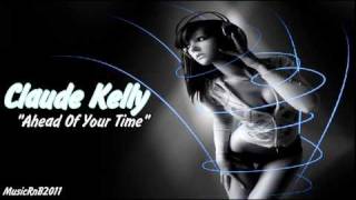 Claude Kelly - Ahead Of Your Time (Hot RnB Music 2011)