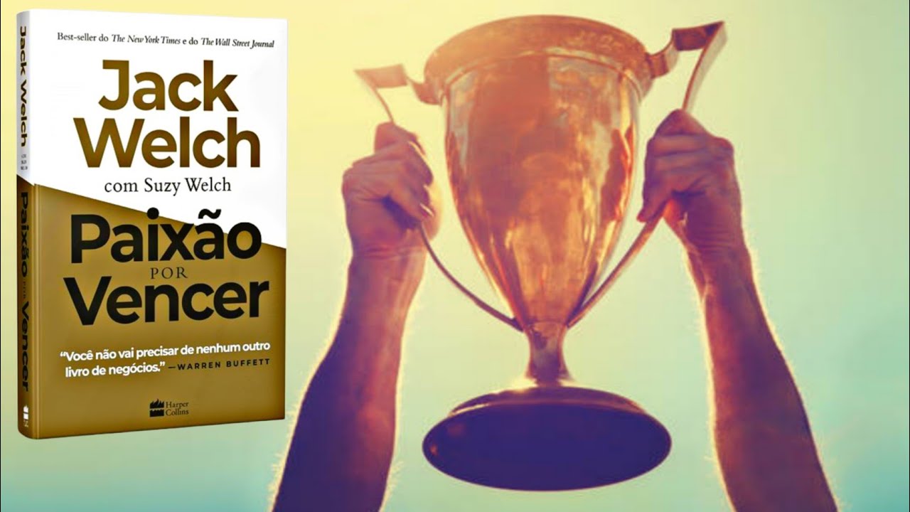 Paixão por Vencer | Jack Welch #economia #negócios #livros #administração #resumo