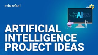  - Artificial Intelligence Project Ideas | Artificial Intelligence Training | Edureka