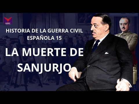 HISTORY OF THE SPANISH CIVIL WAR 15. THE DEATH OF SANJURJO