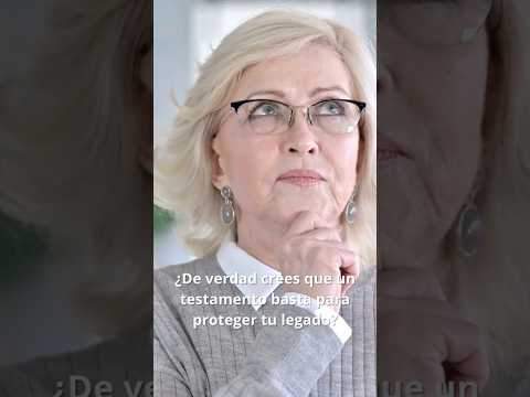 El testamento no basta para proteger tu patrimonio.