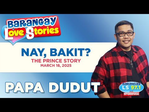 NAY, BAKIT - PRINCE | Papa Dudut | Barangay Love Stories