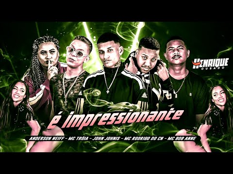 ANDERSON NEIFF, MC TRÓIA, BOB ANNE, RODRIGO DO CN E JOHN JOHNIS - É IMPRESSIONANTEMENTE - BREGA FUNK