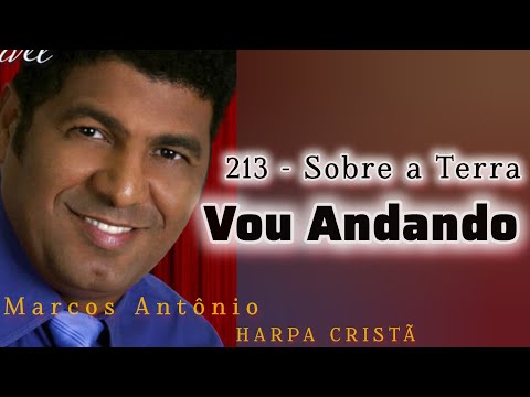 213 - Sobre a Terra Vou Andando // Harpa Cristã (Marcos Antônio)