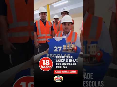 Roberto Cidade anuncia R$ 100 milhões para escolas indígenas