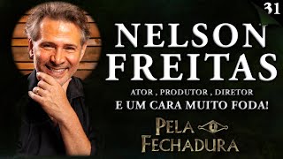NELSON FREITAS: ATOR, PRODUTOR, DIRETOR E UM CARA F#D@ - Pela Fechadura #031