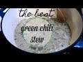 THE BEST GREEN CHILI STEW COOK AND CLEAN WITH ME