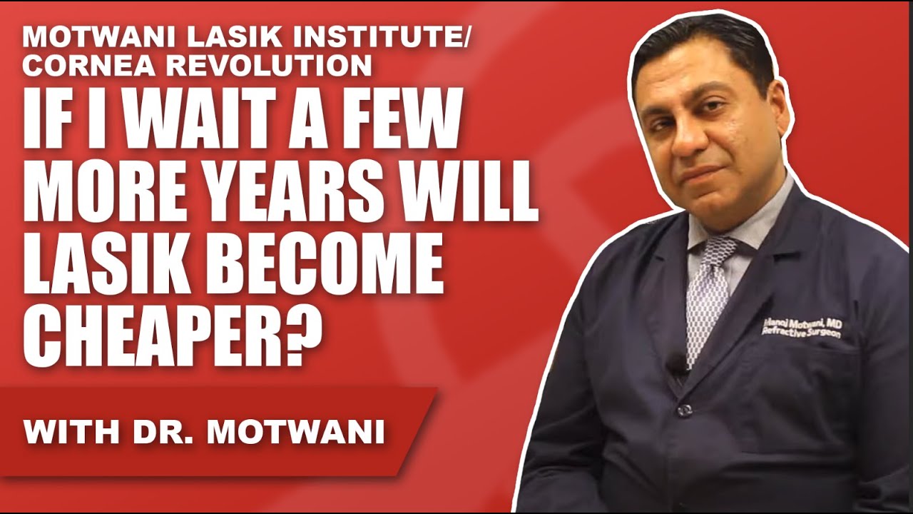 If I wait a few more years, Lasik may become a lot cheaper?