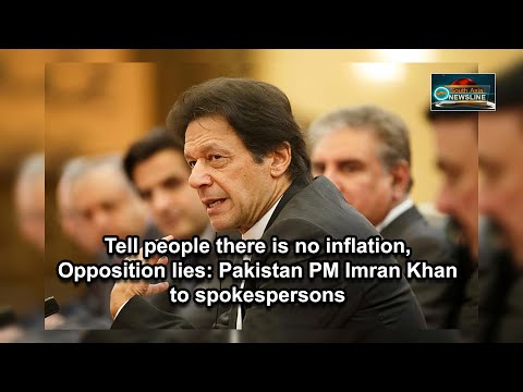 Tell people there is no inflation, Opposition lies Pakistan PM Imran Khan to spokespersons