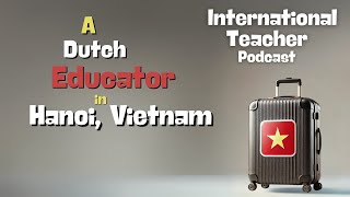 A Dutch Educator Teaching in Hanoi, Vietnam