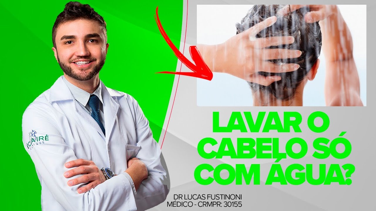 LAVAR O CABELO SÓ COM ÁGUA É BOM?  | Dr Lucas Fustinoni - Médico - CRMPR 30155