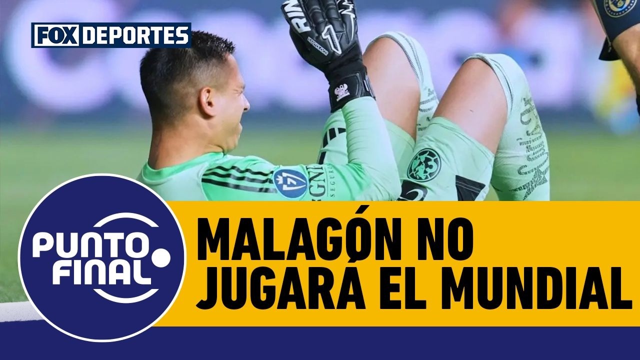 Golpe muy duro, LUIS ÁNGEL MALAGÓN no jugará el MUNDIAL 2026 con MÉXICO por lesión | Punto Final