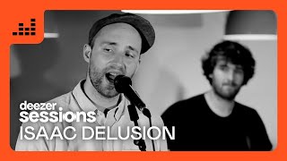 Isaac Delusion | Deezer Sessions