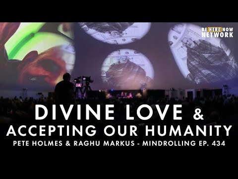 Pete Holmes & Raghu Markus Chat About Divine Love and Accepting our Humanity - Mindrolling  Ep. 434