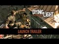 Dying Light - Launch Trailer - YouTube