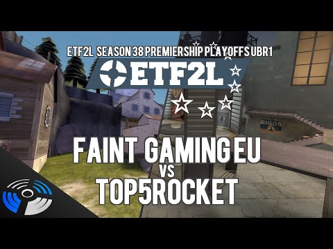 ETF2L Season 38 Premiership Upper Bracket Round 1: FAINT Gaming EU vs. top5rocket