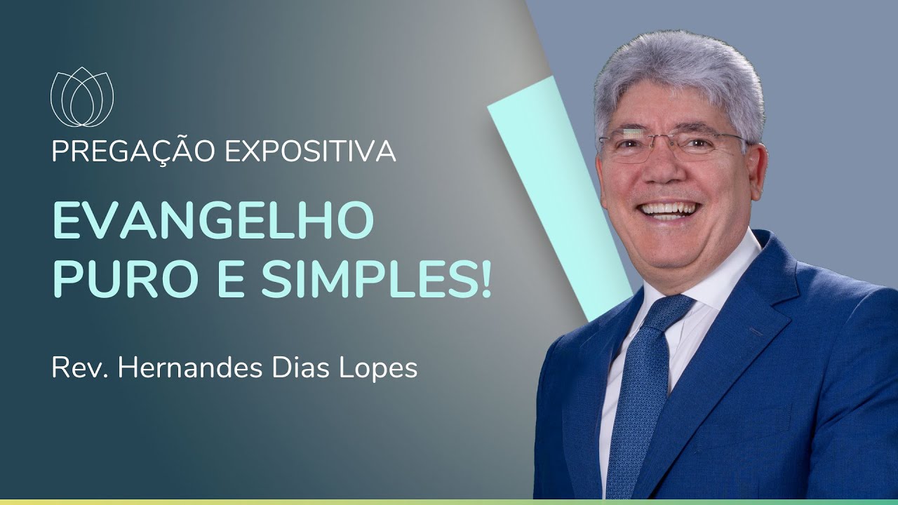 EVANGELHO PURO E SIMPLES | Rev. Hernandes Dias Lopes | IPP