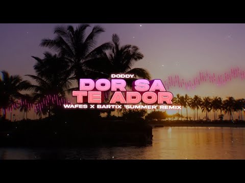 Doddy - Dor Sa Te Ador (WAFES x BARTIX 'Summer' REMIX) 2024