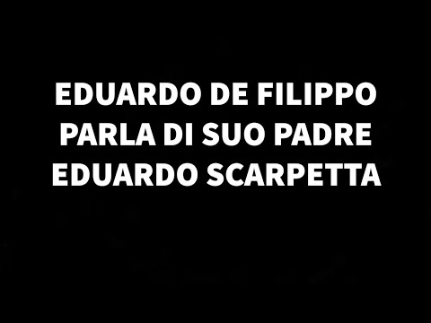 Eduardo De Filippo parla di suo padre Eduardo Scarpetta