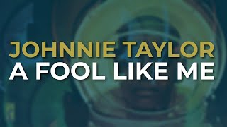 Johnnie Taylor - A Fool Like Me (Official Audio)
